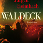 Cover von Waldeck von Jürgen Heimbach. Eine gefährliche Suche nach der Wahrheit beginnt, in einem Deutschland, dessen dunkle Vergangenheit noch bedrohlich nahe ist.
